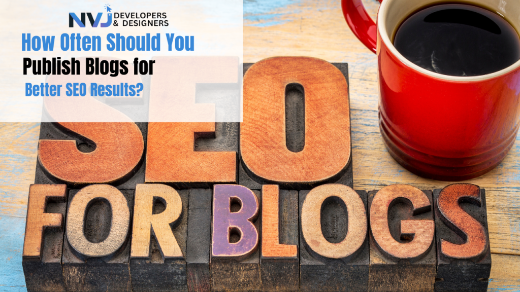 How Often Should You Publish Blogs for Better SEO Results